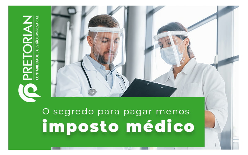 O Segredo Para Pagar Menos Imposto Medico Blog - Contabilidade em Alagoas| PRETORIAN Contabilidade