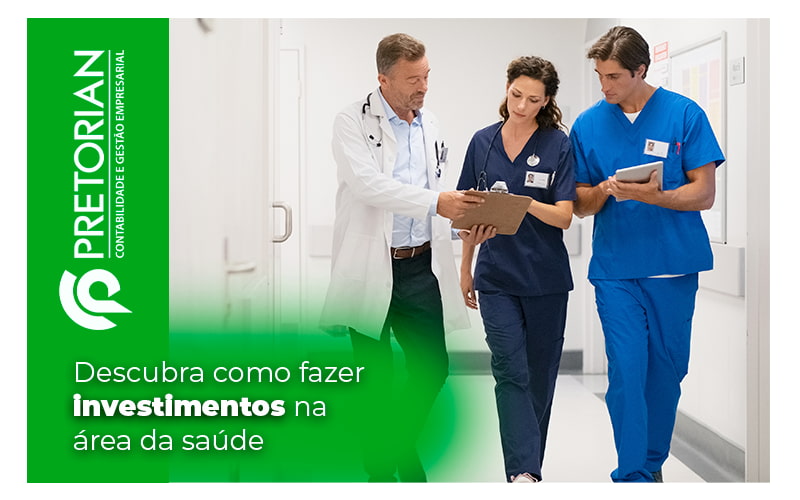 Descubra Como Fazer Investimentos Na Area Da Saude Blog - Contabilidade em Alagoas| PRETORIAN Contabilidade