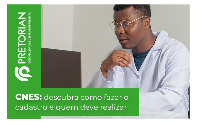 Cnes Descubra Como Fazer O Cadastro E Quem Deve Realizar Blog - Contabilidade em Alagoas| PRETORIAN Contabilidade