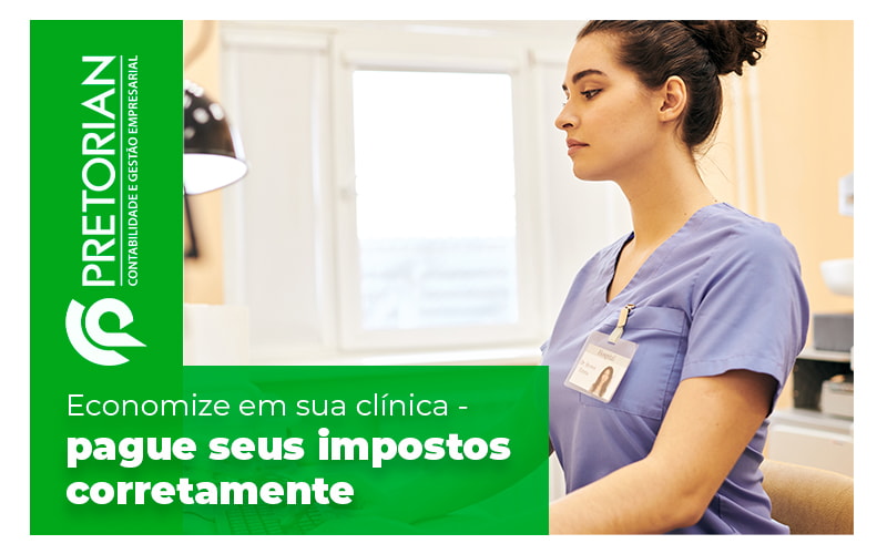 Economize Em Sua Clinica Pague Seus Impostos Corretamente Blog - Contabilidade em Alagoas| PRETORIAN Contabilidade