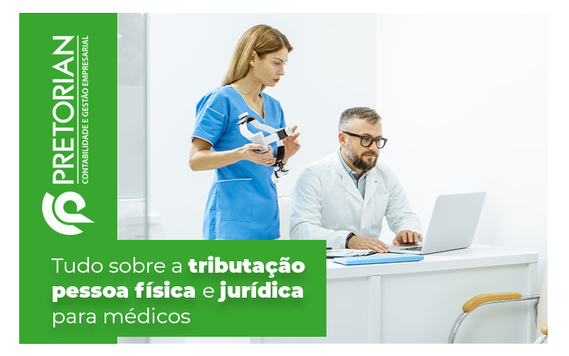 Tudo Sobre A Tributacao Pessoa Fisica E Juridica Para Medicos Blog - Contabilidade em Alagoas| PRETORIAN Contabilidade