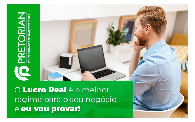 O Lucro Real E O Melhor Regime Para O Seu Negocio E Eu Vou Provar Blog - Contabilidade em Alagoas| PRETORIAN Contabilidade