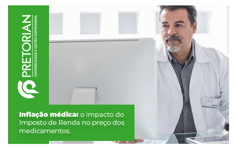 Inflacao Medica O Impacto Do Imposto De Renda No Preco Dos Medicamentos Blog - Contabilidade em Alagoas| PRETORIAN Contabilidade