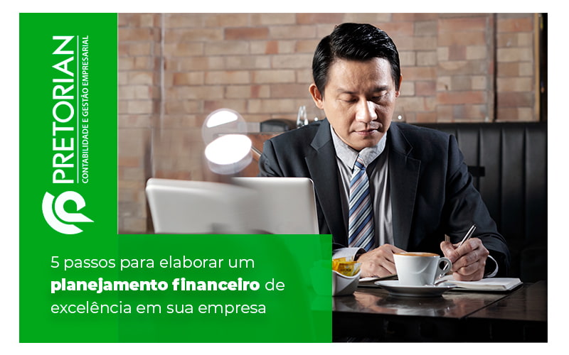 5 Passos Para Elaborar Um Planejamento Financeiro De Excelencia Em Sua Empresa Blog - Contabilidade em Alagoas| PRETORIAN Contabilidade