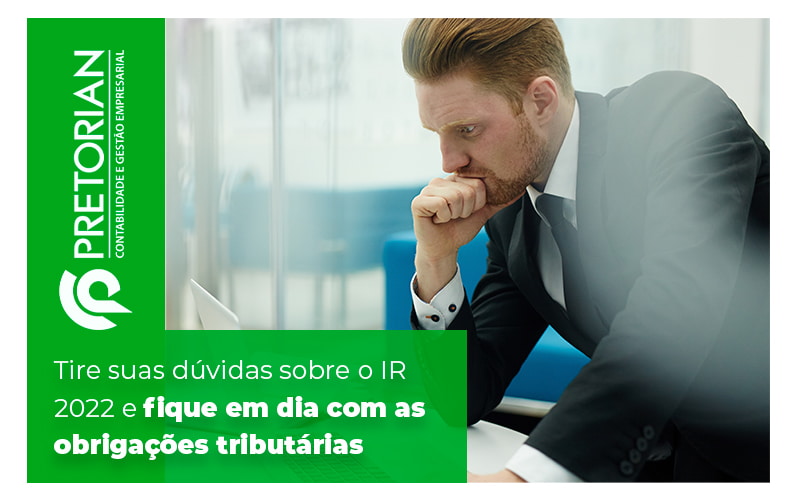 Tire Suas Duvidas Sobre O Ir 2022 E Fique Em Dia Com As Obrigacoes Tributarias Blog - Contabilidade em Alagoas| PRETORIAN Contabilidade