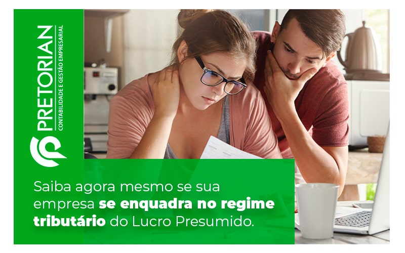 Saiba Agora Mesmo Se Sua Emprsa Se Enquadra No Regime Tributario Do Lucro Presumido Blog - Contabilidade em Alagoas| PRETORIAN Contabilidade