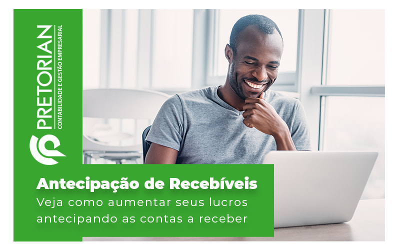 Atencipacao De Recebiveis Veja Como Aumentar Seus Lucros Antecipando As Contas A Receber Blog - Contabilidade em Alagoas| PRETORIAN Contabilidade