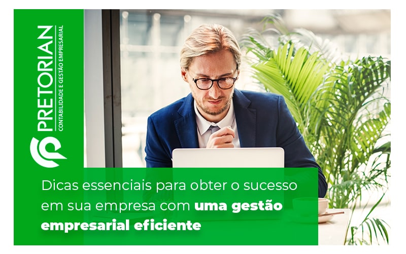 Dicas Essenciais Para Obter O Sucesso Em Sua Emprsa Com Uma Gestao Empresarial Eficiente Blog - Contabilidade em Alagoas| PRETORIAN Contabilidade