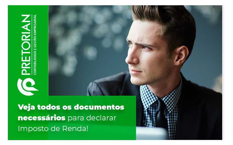 Veja Todos Os Documentos Necessarios Para Declarar O Imposto De Renda Blog - Contabilidade em Alagoas| PRETORIAN Contabilidade
